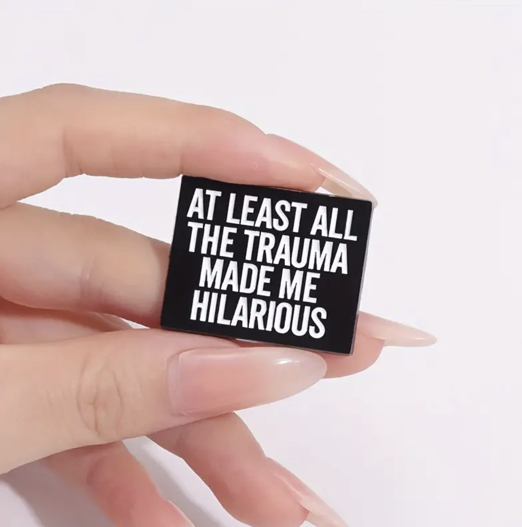 At Least All The Trauma made me Hilarious pin badge