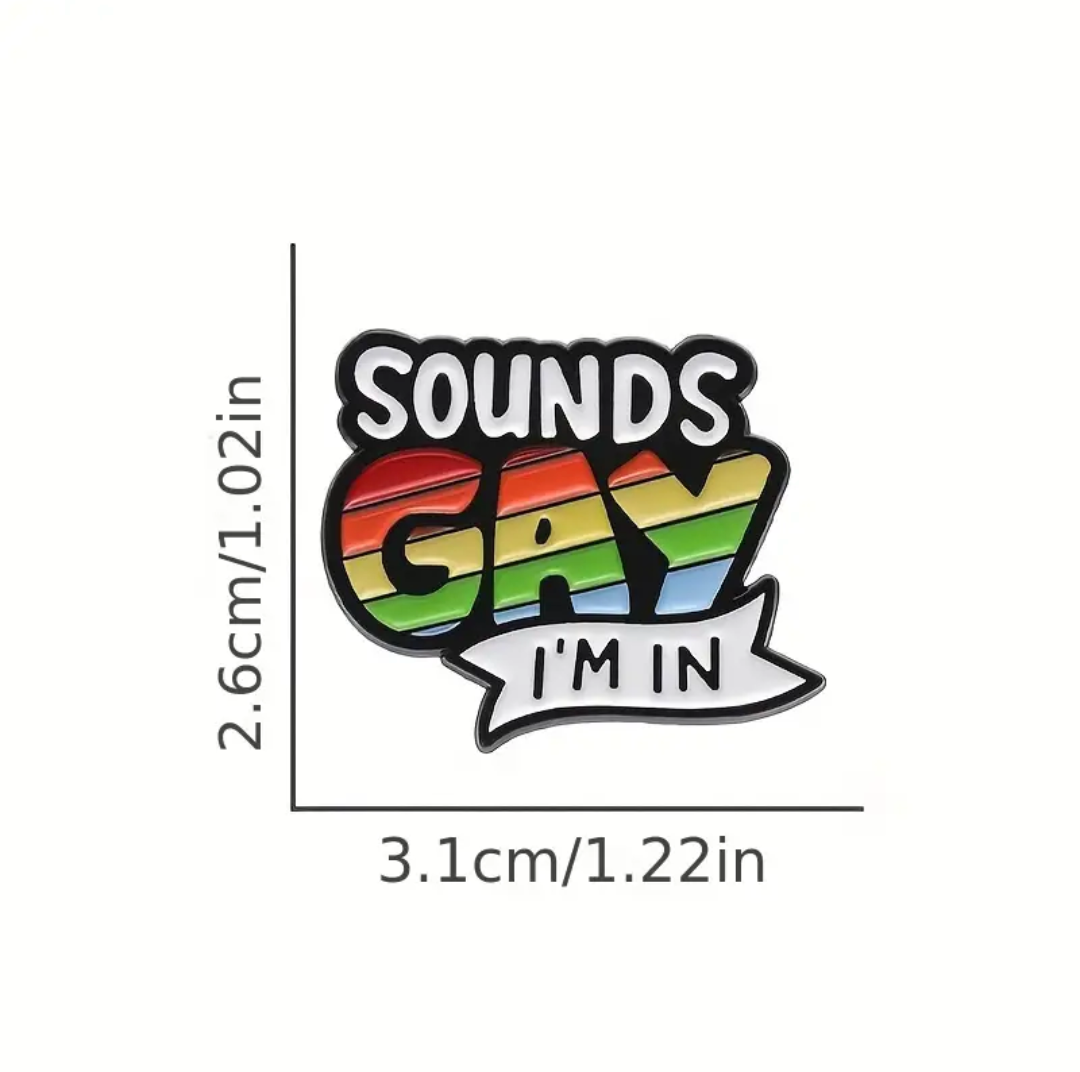 'Sounds Gay I'm in' Pin Badge