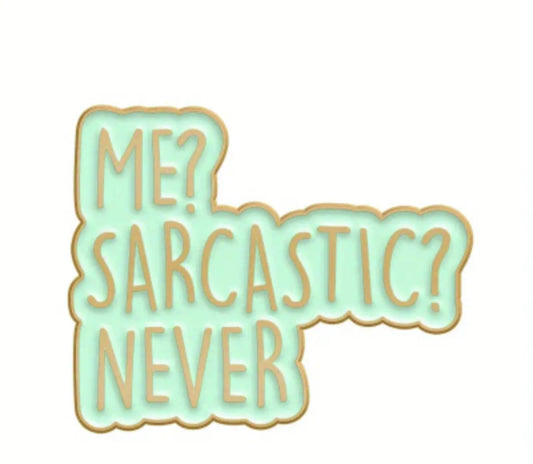 'Me? Sarcastic? Never' enamel pin badge