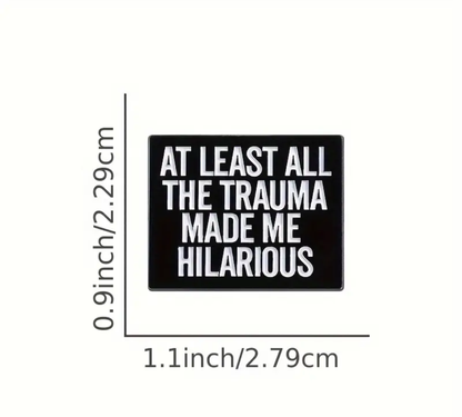 At Least All The Trauma made me Hilarious pin badge